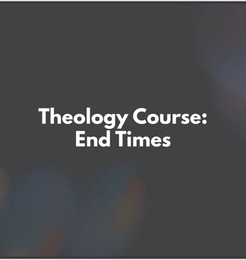 Theology Course: End Times